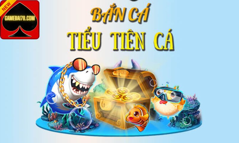 Bắn cá tiểu tiên cá - tựa game bắn cá đổi thưởng số 1 hiện nay