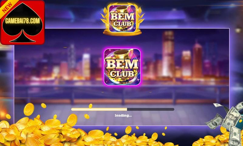  Bem Club - Giải trí cực đã, thưởng cực lớn