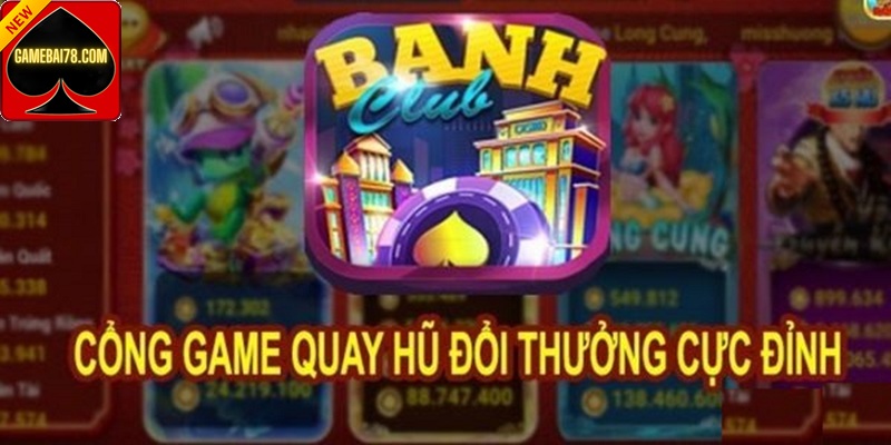 Chơi nổ hũ thả ga nhận tiền cực đã tại nhà cái Banh Club