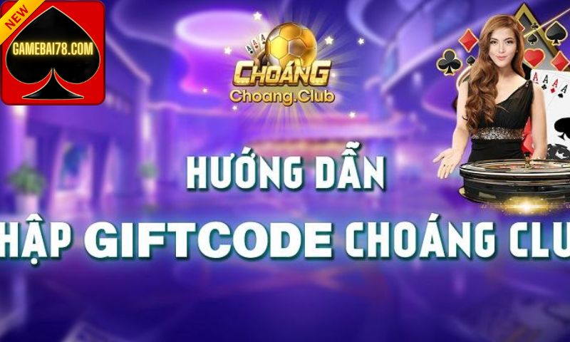 Hướng dẫn nhận Code Choáng Club tại gamebai78.com