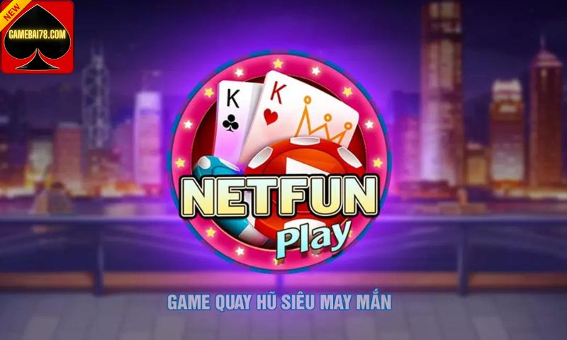 Netfun Play - Cổng game đánh bài ăn khách nhất hiện nay