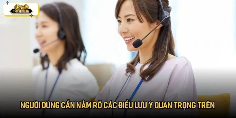 Người dùng cần nắm rõ các điều lưu ý quan trọng trên