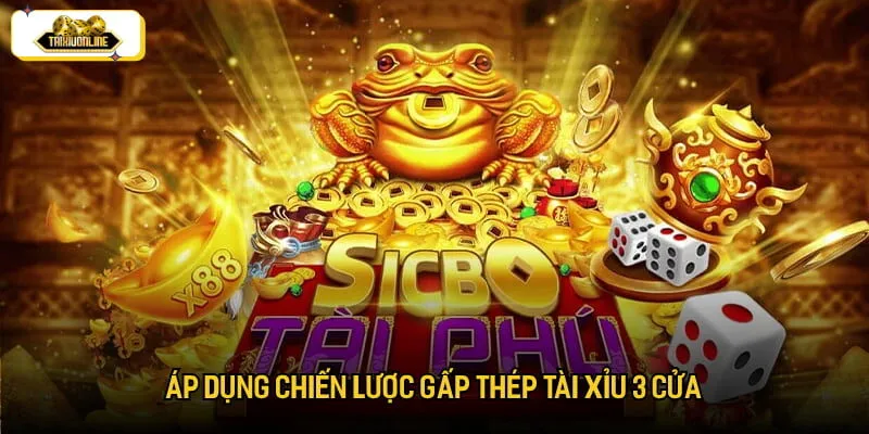 Áp dụng chiến lược gấp thép tài xỉu 3 cửa