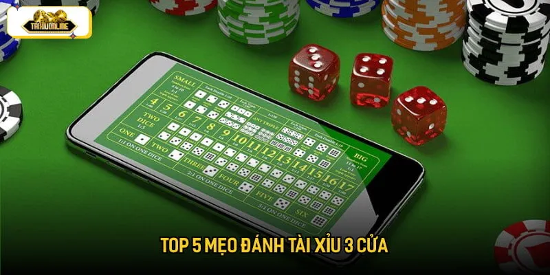 Top 5 mẹo đánh tài xỉu 3 cửa