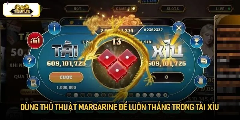 Dùng thủ thuật Margarine để luôn thắng trong tài xỉu Dùng thủ thuật Margarine để luôn thắng trong tài xỉu