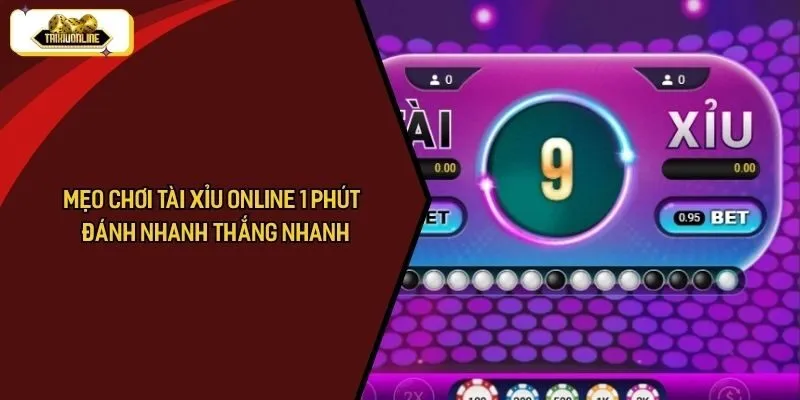 mẹo đánh tài xỉu 1 phút – Đánh Nhanh Thắng Nhanh