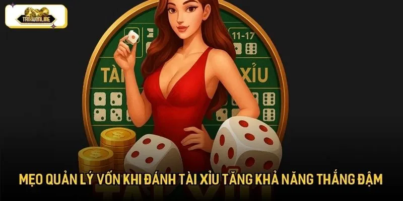 Mẹo quản lý vốn khi đánh tài xỉu tăng khả năng thắng đậm Mẹo quản lý vốn khi đánh tài xỉu tăng khả năng thắng đậm